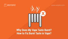 Why Does My Vape Taste Burnt? How to Fix Burnt Taste in Vape?