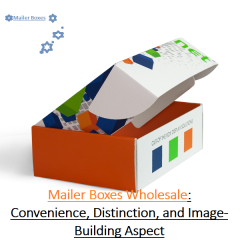 Custom Mailer Boxes Wholesale: Convenience, Distinction, and Ima