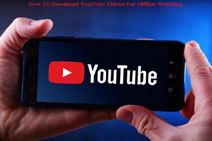 How To Download YouTube Videos For Offline Watching