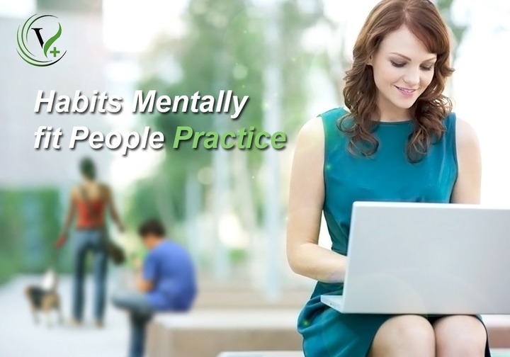 Habits Mentally Fit People Practice - VCareTherapy