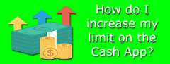Get the information about how to increase my limit on cash app
