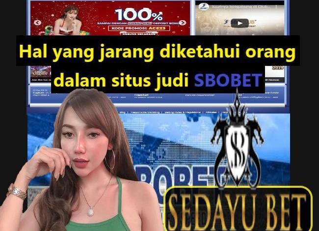 Hal Yang Jarang Diketahui Orang Dalam Situs Judi SBOBET