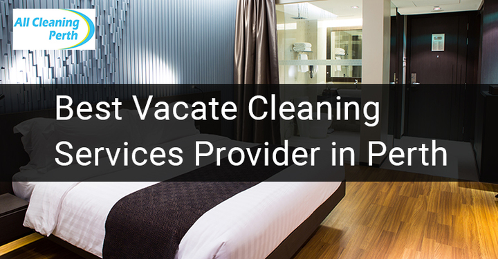 Best Vacate Cleaning Services Provider in Perth