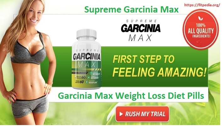Supreme Garcinia Max Reviews: Natural Weight Loss Diet Formula!