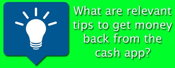 Efficient tips to get my money back from cash app