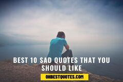 Best 10 Sad Quotes that You should like - Oh Best Quotes!