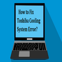 Toshiba Cooling System Error | Dial 1-855-626-0142 Toll Free