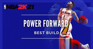 How to Build the Top Power Forward in NBA 2K21?