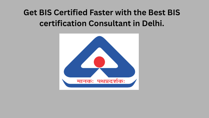 Get BIS Certified Faster with the Best BIS certification Consultant in Delhi.
