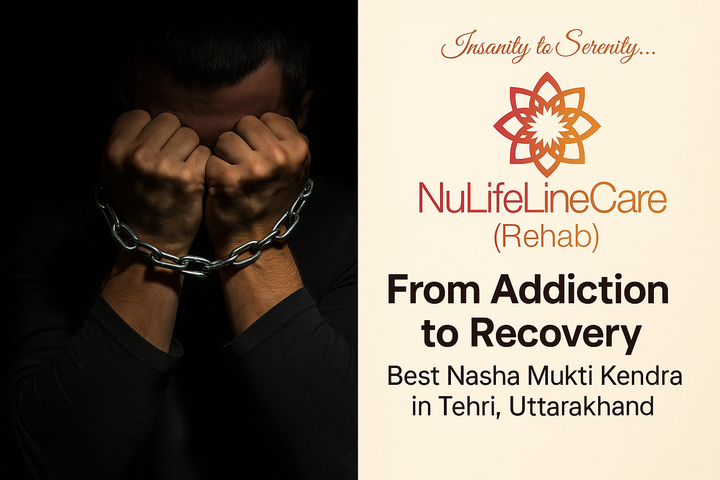 From Addiction to Recovery — Best Nasha Mukti Kendra in Tehri, Uttarakhand