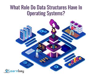 What Role Do Data Structures Have In Operating Systems?