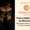 From Addiction to Recovery \u2014 Best Nasha Mukti Kendra in Tehri, Uttarakhand