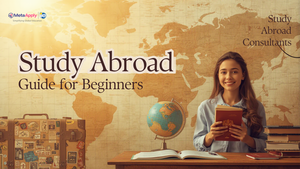 Study Abroad Guide for Beginners: Everything You Need to Know Before You Start