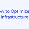 How to Optimize IT Infrastructure