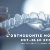 L\u2019orthodontie moderne est-elle efficace chez les adultes comme chez les ados ?