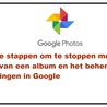 Directe stappen om te stoppen met het delen van een album en het beheren van instellingen in Google