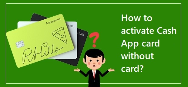 How to Activate Cash App Card Without Card?