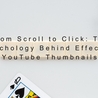 From Scroll to Click: The Psychology Behind Effective YouTube Thumbnails
