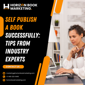 Self Publish a Book Successfully: Tips from Industry Experts