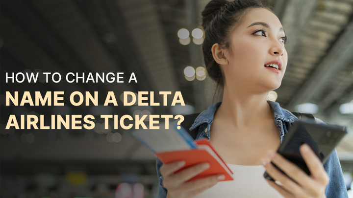 How To Change A Name On A Delta Airlines Ticket?