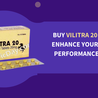 Buy Vilitra 20 Tablet Enhance Your Sexual Performance Today