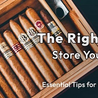 The Right Way to Store Your Cigars: Essential Tips for Cigar Enthusiasts