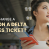 How To Change A Name On A Delta Airlines Ticket?