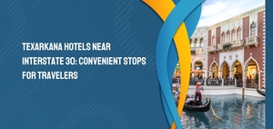 Texarkana Hotels Near Interstate 30: Convenient Stops for Travelers