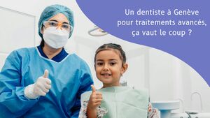 Un dentiste \u00e0 Gen\u00e8ve pour traitements avanc\u00e9s, \u00e7a vaut le coup ?
