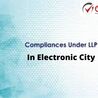 ANNUAL COMPLIANCES OF LIMITED LIABILITY PARTNERSHIP IN ELECTRONIC CITY