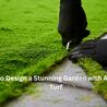 How to Design a Stunning Garden with Artificial Turf