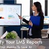 Demystify Your LMS Reports: 12 Vital Metrics To Look At