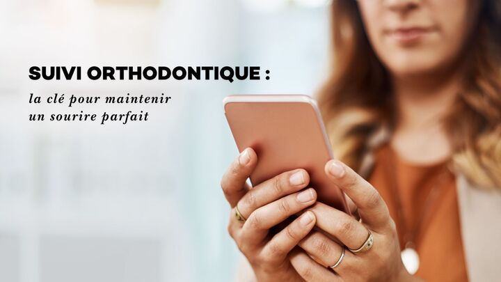 Suivi orthodontique : la clé pour maintenir un sourire parfait