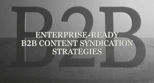 Enterprise-Ready B2B Content Syndication Strategies