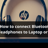 How to Connect Bluetooth Headphones to PC