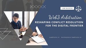 Web3 Arbitration: Reshaping Conflict Resolution for the Digital Frontier