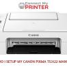 HOW DO I SETUP MY CANON PIXMA TS3122 MANUALLY?