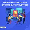 Overview of Static and Dynamic Data Structures