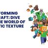 Transforming Minecraft: Dive into the World of Realistic Texture Packs