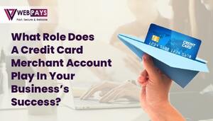 What Role Does Credit Card Merchant Account Play in Your Business\u2019s Success?