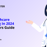 B2B Healthcare Marketing In 2024: A Beginners Guide