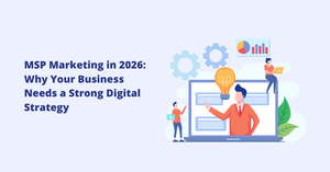 MSP Marketing in 2026: Why Your Business Needs a Strong Digital Strategy