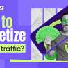 How Ad Networks Help You Get Quality Traffic (And Which to Choose)