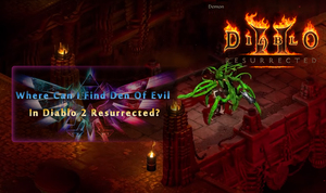 Where Can I Find Den Of Evil In Diablo 2 Resurrected?