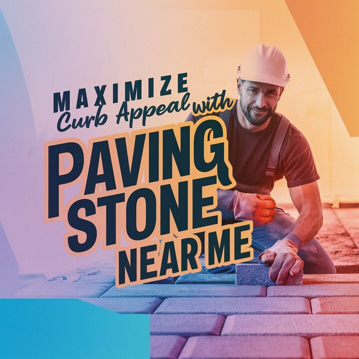 Maximize Curb Appeal with Paving Stone Near Me
