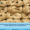 Natural Fiber Reinforcement Materials Market 2023, Size, Growth, Trends, Share and Forecast 2028