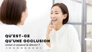 Qu\u2019est-ce qu\u2019une occlusion crois\u00e9e et comment la d\u00e9tecter ?