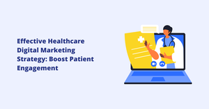 Effective Healthcare Digital Marketing Strategy: Boost Patient Engagement