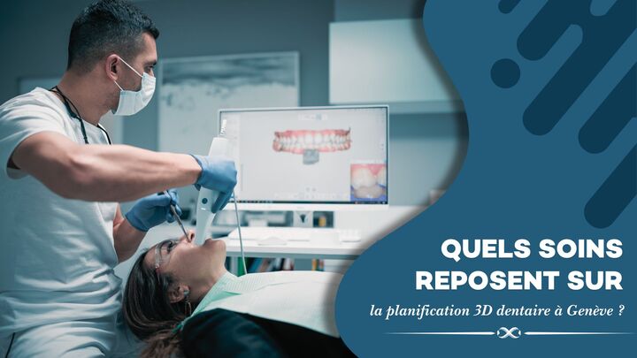 Quels soins reposent sur la planification 3D dentaire à Genève ?