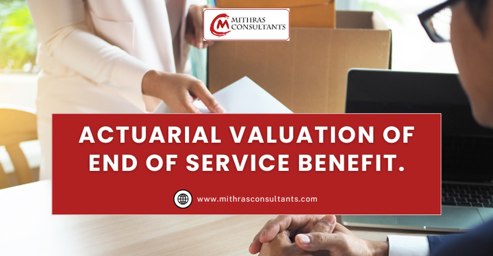 Understanding Actuarial Valuation and End of Service Benefits: A Comprehensive Guide